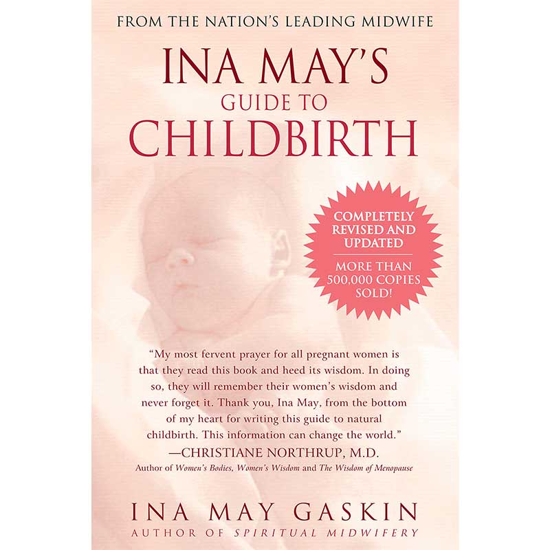 Ina May’s Guide to Childbirth Ina May Gaskin