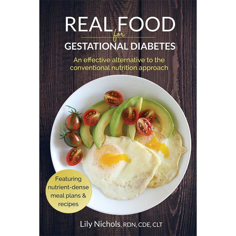 Real Food for Gestational Diabetes by Lily Nichols RDN, CDE